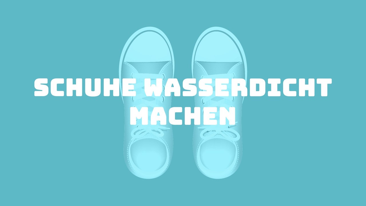 Schuhe wasserdicht machen