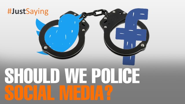 #JUSTSAYING: Should we police social media?