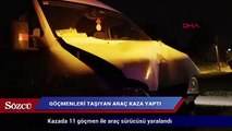 Göçmenleri taşıyan araç kaza yaptı:  12 yaralı
