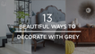 13 Beautiful Ways To Decorate With Grey