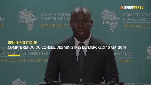 Bénin : compte rendu du conseil des ministres du mercredi 15 mai 2019