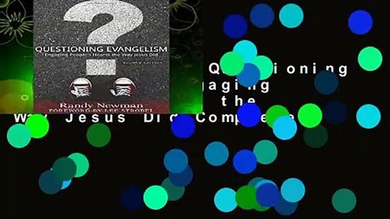 Full version  Questioning Evangelism: Engaging People s Hearts the Way Jesus Did Complete