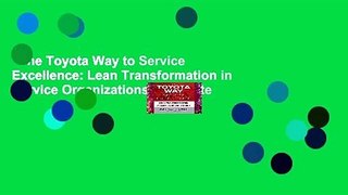 The Toyota Way to Service Excellence: Lean Transformation in Service Organizations Complete