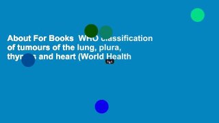 About For Books  WHO classification of tumours of the lung, plura, thymus and heart (World Health