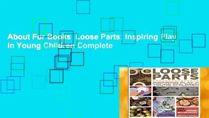 About For Books  Loose Parts: Inspiring Play in Young Children Complete