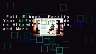 Full E-book  Fortify Your Life: Your Guide to Vitamins, Minerals, and More  Review