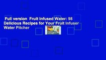 Full version  Fruit Infused Water: 98 Delicious Recipes for Your Fruit Infuser Water Pitcher
