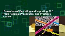 Essentials of Exporting and Importing: U.S. Trade Policies, Procedures, and Practices  Review