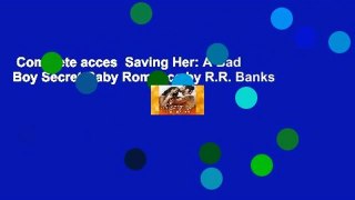 Complete acces  Saving Her: A Bad Boy Secret Baby Romance by R.R. Banks