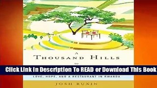 [Read] A Thousand Hills to Heaven: Love, Hope and a Restaurant in Rwanda  For Online