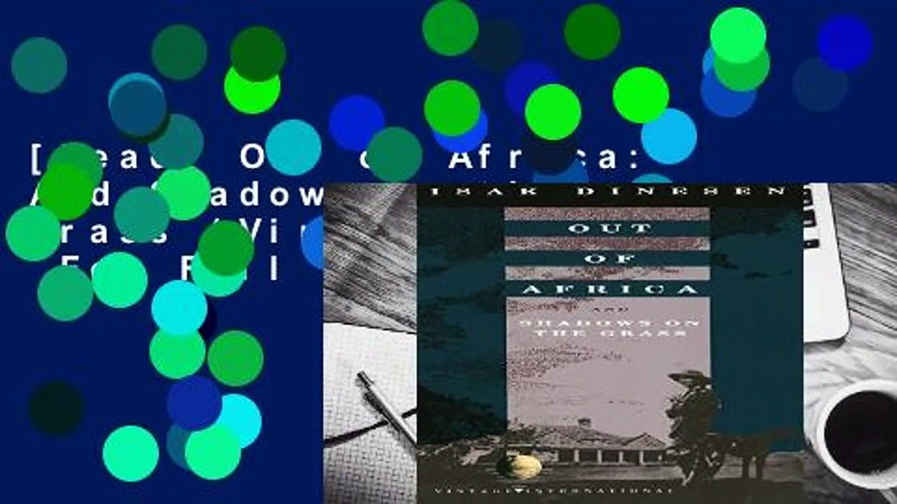 [Read] Out of Africa: And Shadows on the Grass (Vintage International)  For Full