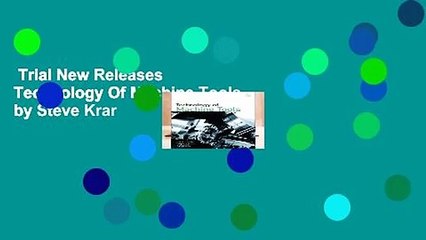 Trial New Releases  Technology Of Machine Tools by Steve Krar