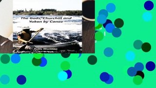 Trial New Releases  The Gods, Churchill and Yukon by Canoe by Rollie Westman