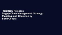 Trial New Releases  Supply Chain Management: Strategy, Planning, and Operation by Sunil Chopra