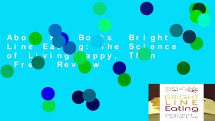 About For Books  Bright Line Eating: The Science of Living Happy, Thin  Free  Review