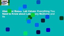 About For Books  Lab Values: Everything You Need to Know about Laboratory Medicine and its