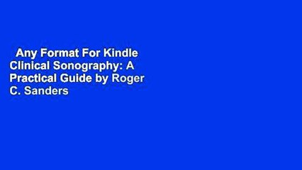 Any Format For Kindle  Clinical Sonography: A Practical Guide by Roger C. Sanders