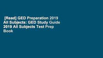 [Read] GED Preparation 2019 All Subjects: GED Study Guide 2019 All Subjects Test Prep Book