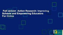 Full version  Action Research: Improving Schools and Empowering Educators  For Online