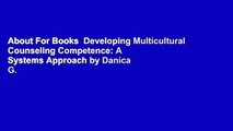About For Books  Developing Multicultural Counseling Competence: A Systems Approach by Danica G.