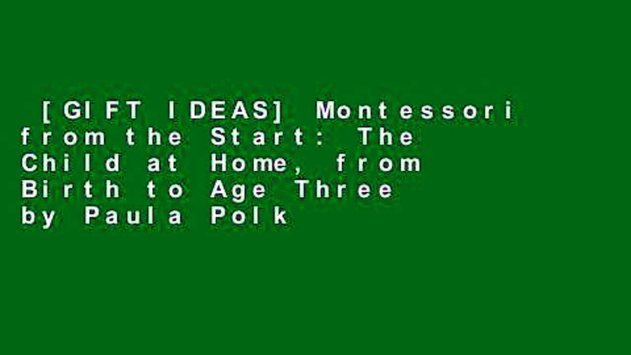 [GIFT IDEAS] Montessori from the Start: The Child at Home, from Birth to Age Three by Paula Polk