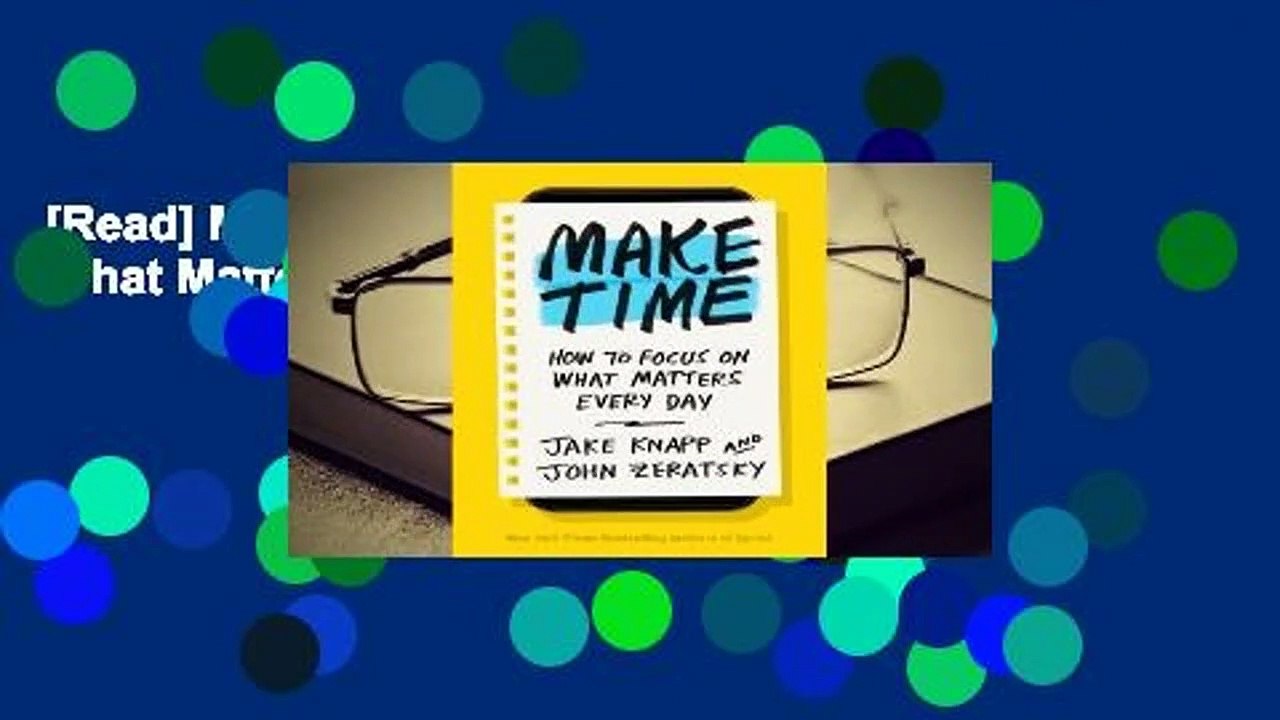 [Read] Make Time: How to Focus on What Matters Every Day  For Full