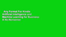 Any Format For Kindle  Artificial Intelligence and Machine Learning for Business: A No-Nonsense