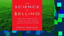 The Science of Selling: Proven Strategies to Make Your Pitch, Influence Decisions, and Close the