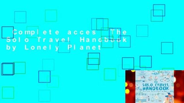 Complete acces The Solo Travel Handbook by Lonely Planet