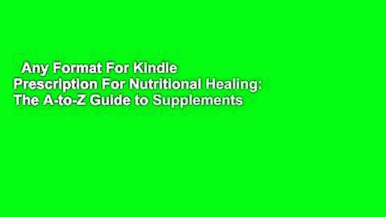 Any Format For Kindle  Prescription For Nutritional Healing: The A-to-Z Guide to Supplements
