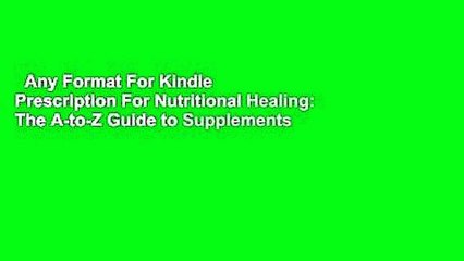 Any Format For Kindle  Prescription For Nutritional Healing: The A-to-Z Guide to Supplements