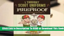 [Read] I Thought Scout Uniforms Were Fireproof!: Putting the Fun in Scouting  For Free