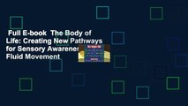 Full E-book  The Body of Life: Creating New Pathways for Sensory Awareness and Fluid Movement