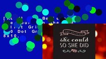 [Read] She Believed She Could So She Did: Bullet Grid Journal, 150 Dot Grid Pages, 8x10,