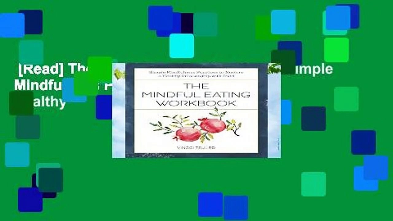 [Read] The Mindful Eating Workbook: Simple Mindfulness Practices to Nurture a Healthy