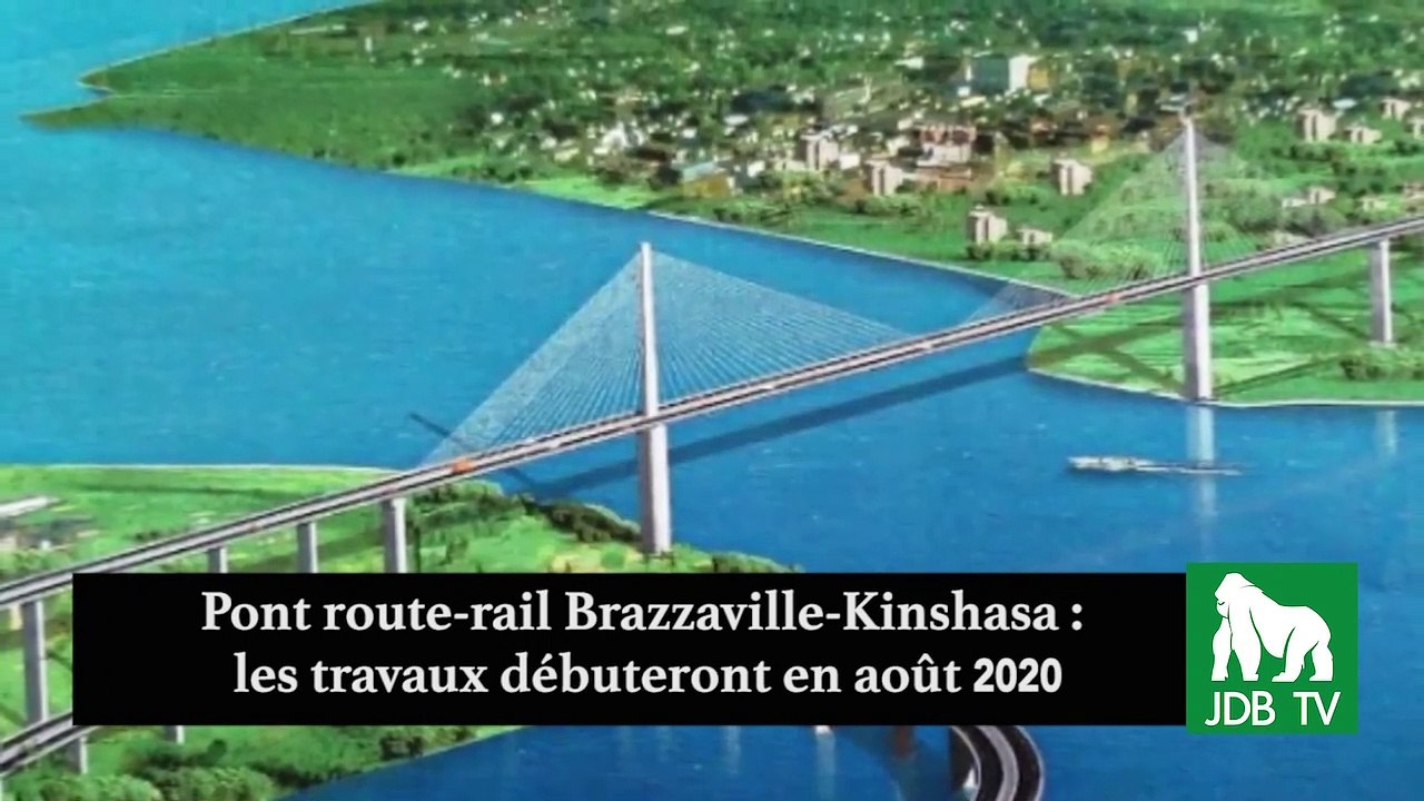 Pont route-rail Brazzaville-Kinshasa : les travaux débuteront en Août 2020