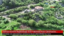 Samsun Ecrin'in Kaybolduğu Evin Yakınında Kazı Çalışmasına Devam Edildi-Drone