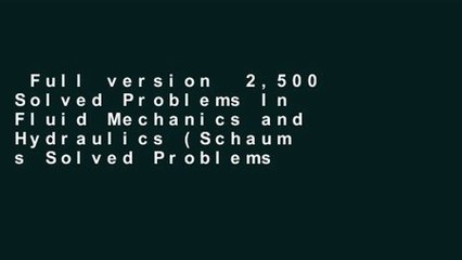 Full version  2,500 Solved Problems In Fluid Mechanics and Hydraulics (Schaum s Solved Problems