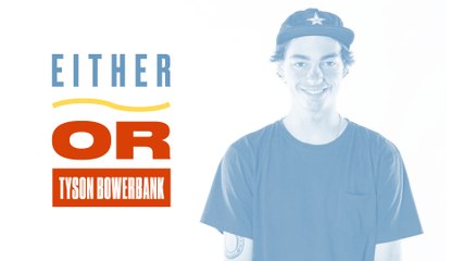 Either, Or: Tyson Bowerbank Gets Grilled on Important Topics