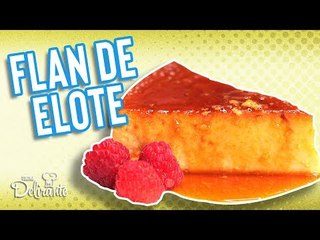 Cómo hacer FLAN DE ELOTE / RECETA COMPLETA
