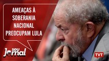 Ameaças à soberania nacional preocupam Lula