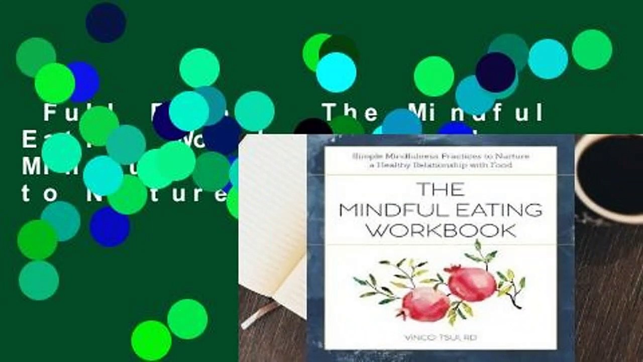 Full E-book  The Mindful Eating Workbook: Simple Mindfulness Practices to Nurture a Healthy
