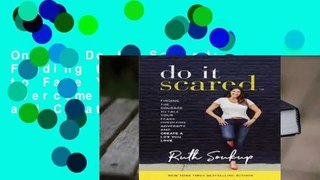 Online Do It Scared: Finding the Courage to Face Your Fears, Overcome Adversity, and Create a Life