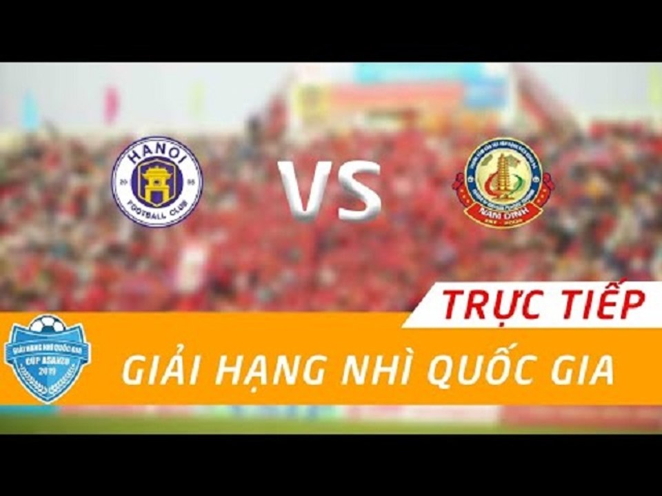 TRỰC TIẾP | TRẺ CLB HÀ NỘI - CLB NAM ĐỊNH | GIẢI HẠNG NHÌ 2019 - CÚP ASANZO | VFF Channel