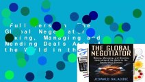 Full version  The Global Negotiator: Making, Managing and Mending Deals Around the World in the