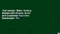 Full version  Make: Getting Started with Drones: Build and Customize Your Own Quadcopter  For