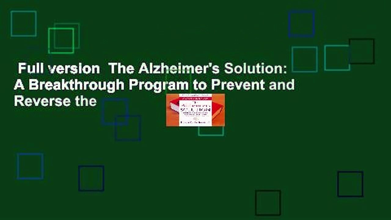 Full version  The Alzheimer's Solution: A Breakthrough Program to Prevent and Reverse the