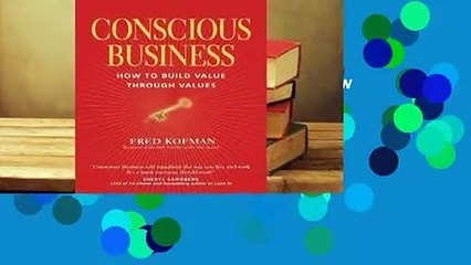 Full version  Conscious Business: How to Build Value through Values  Best Sellers Rank : #2