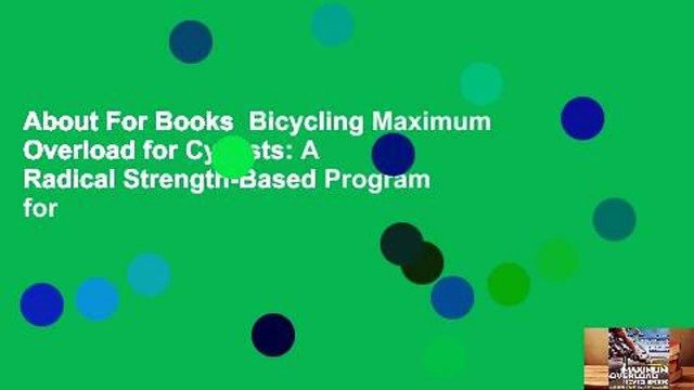 About For Books Bicycling Maximum Overload for Cyclists: A Radical Strength-Based Program for