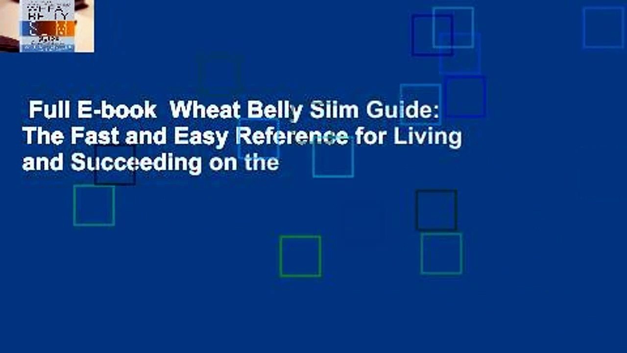 Full E-book  Wheat Belly Slim Guide: The Fast and Easy Reference for Living and Succeeding on the